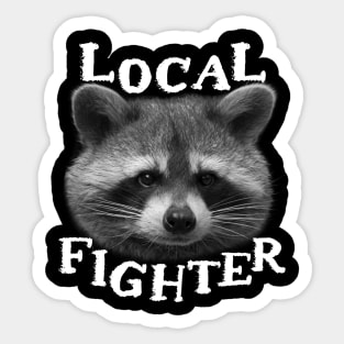 Funny Trash Panda Raccoon Sayings - Local Fighter Quote Phrase for Racoon Lovers Sticker